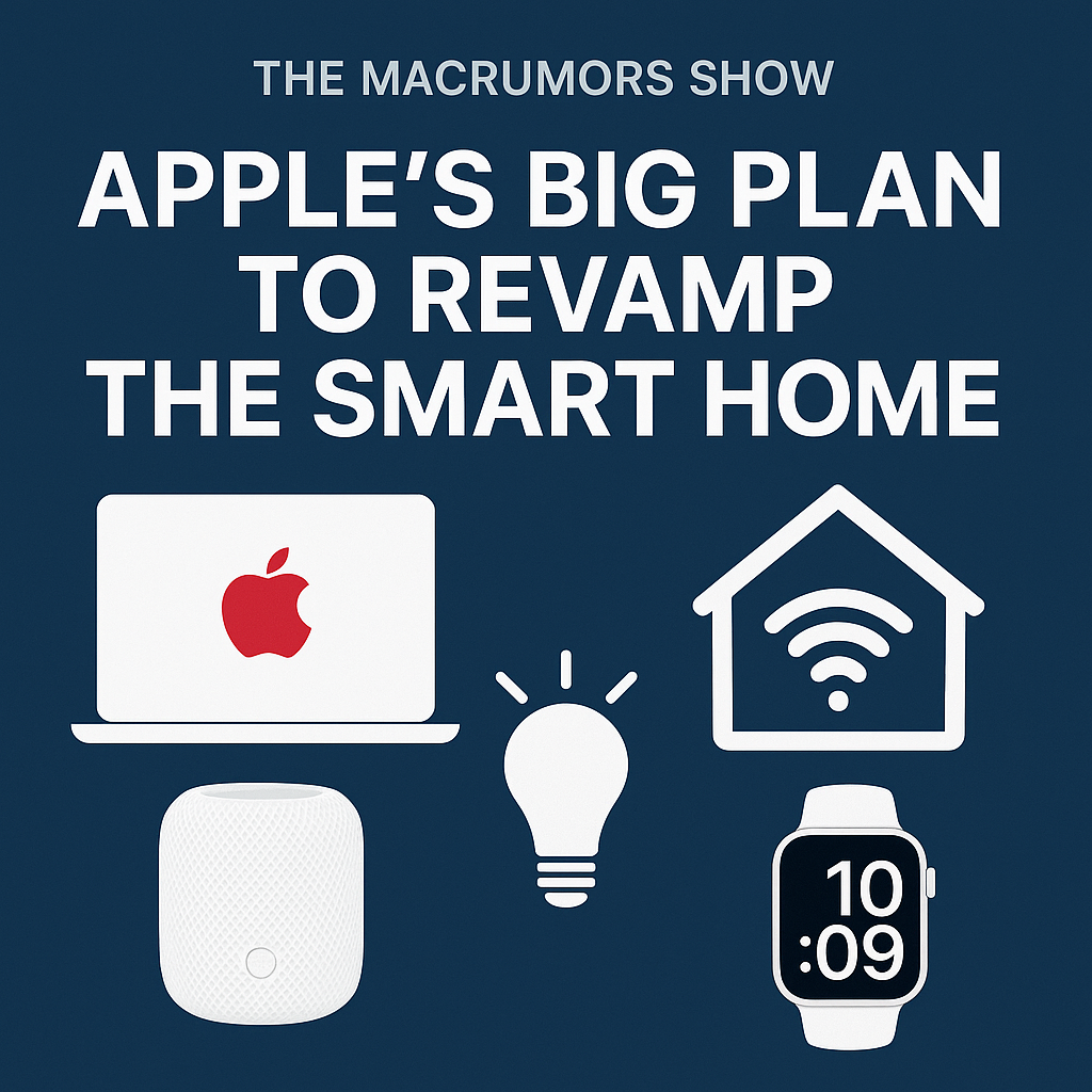 The MacRumors Show: Apple's Big Plan to Revamp the Smart Home